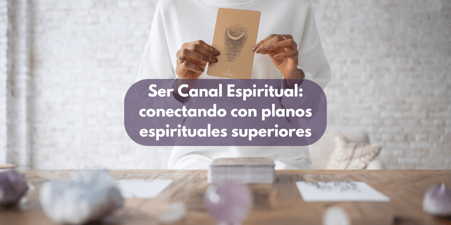 Ser Canal Espiritual: conectando con planos espirituales superiores