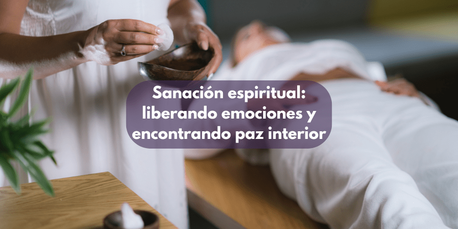 Sanación espiritual: liberando emociones y encontrando paz interior