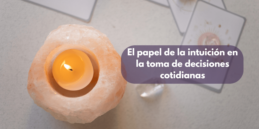 El papel de la intuición en la toma de decisiones cotidianas