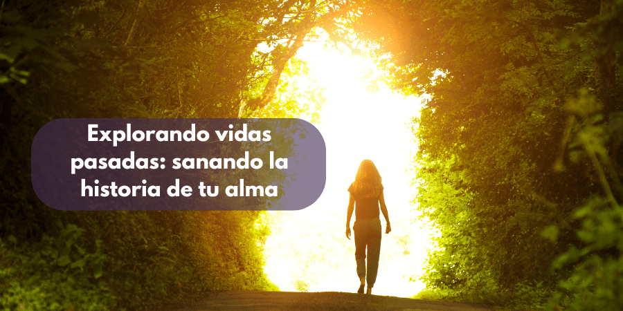 Explorando vidas pasadas: sanando la historia de tu alma